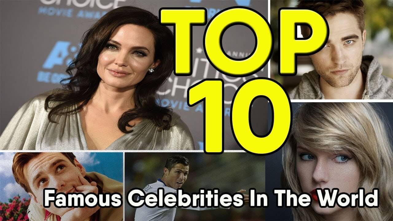 Top 10 Most Famous Celebrities in the World